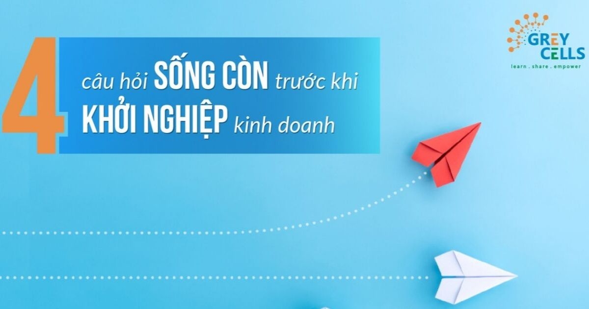 4 câu hỏi sống còn trước khi khởi nghiệp kinh doanh
