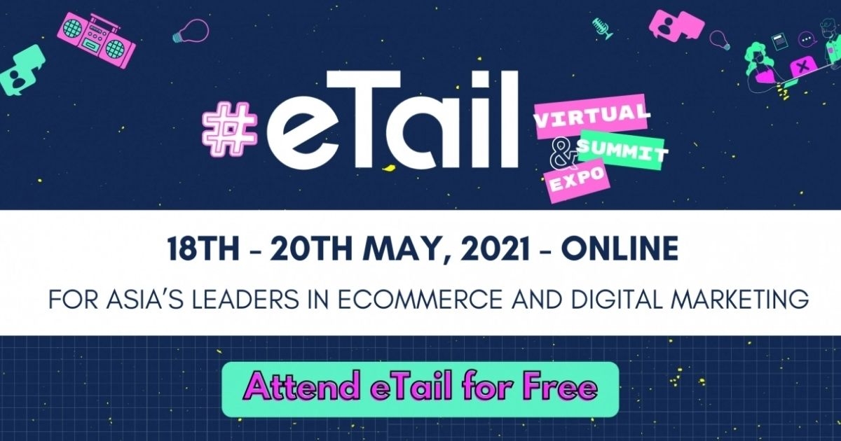 eTail Asia 2021: Nâng cấp năng lực tiếp thị cho thương hiệu trong mảng bán lẻ