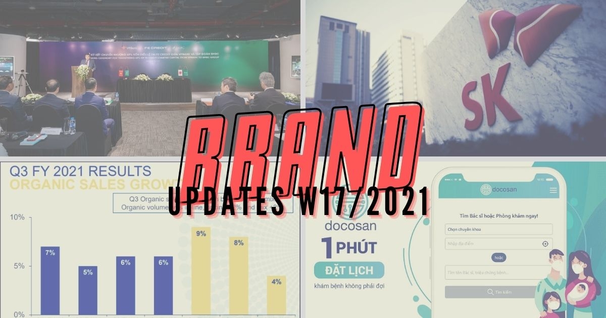 Brand Updates W17/2021: VPBank bán 49% vốn FE Credit cho tập đoàn SMBC; SK Group đầu tư mạnh vào VinCommerce