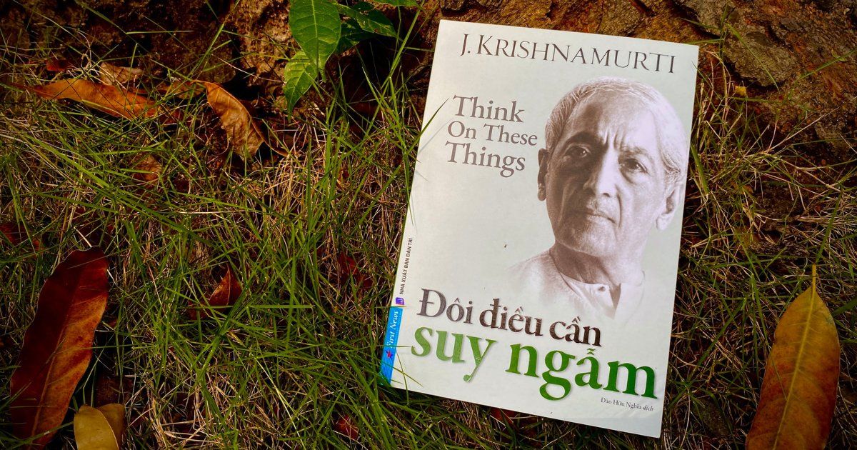 [Sách mới] Krishnamurti: “Đôi điều cần suy ngẫm” – Giáo dục đích thực là học cách thấu hiểu bản thân