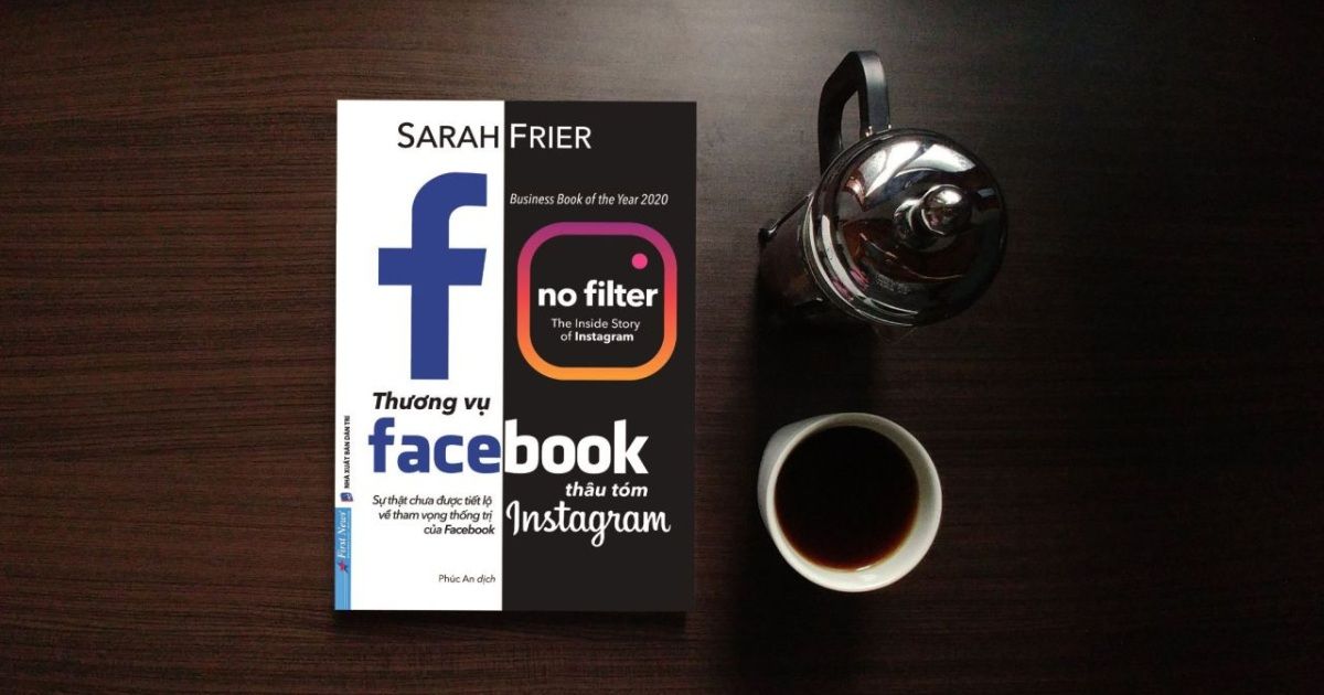[Sách mới] Sarah Frier: Sự thật đằng sau “Thương vụ Facebook thâu tóm Instagram”