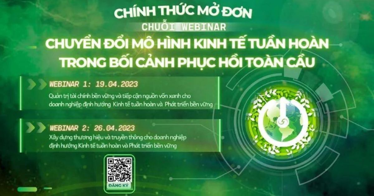 Mời tham dự chuỗi Webinar “Chuyển đổi mô hình Kinh tế tuần hoàn trong bối cảnh phục hồi toàn cầu”