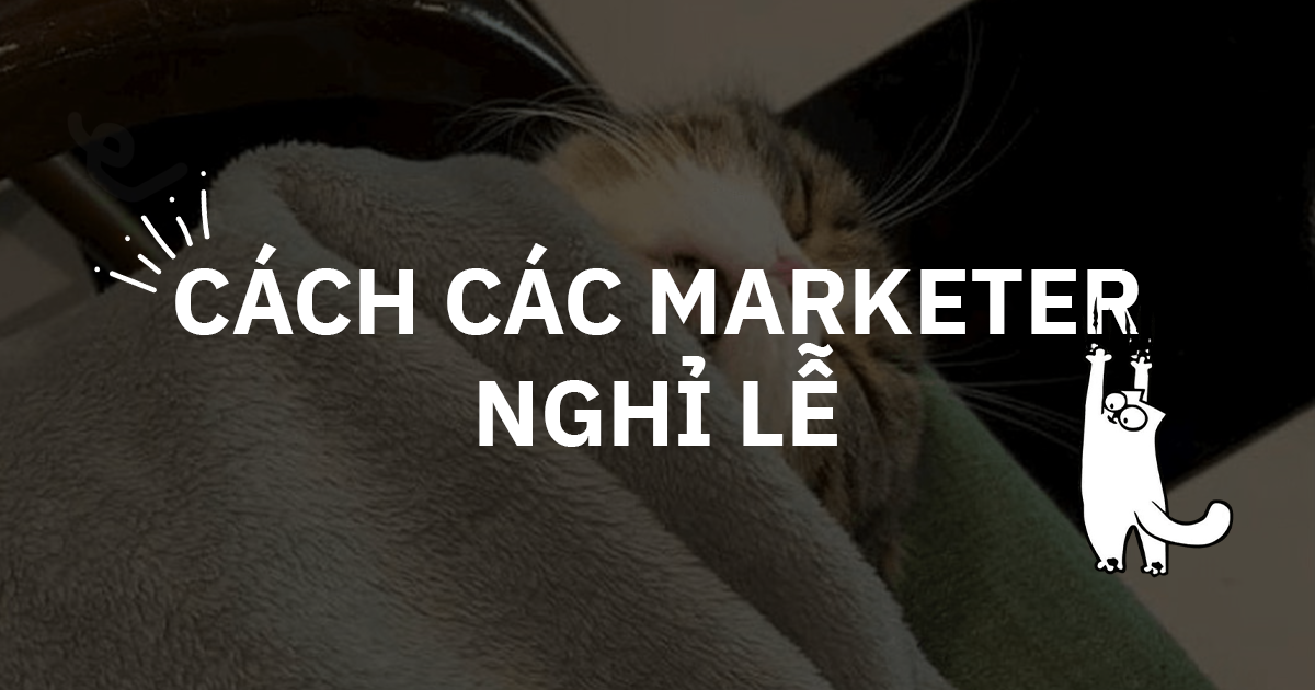 [Cười & Ngẫm] Lịch nghỉ Lễ của Marketer