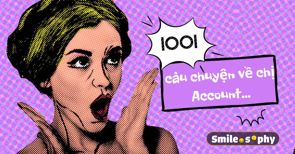 [Cười & Ngẫm] 1001 câu chuyện về chị Account...