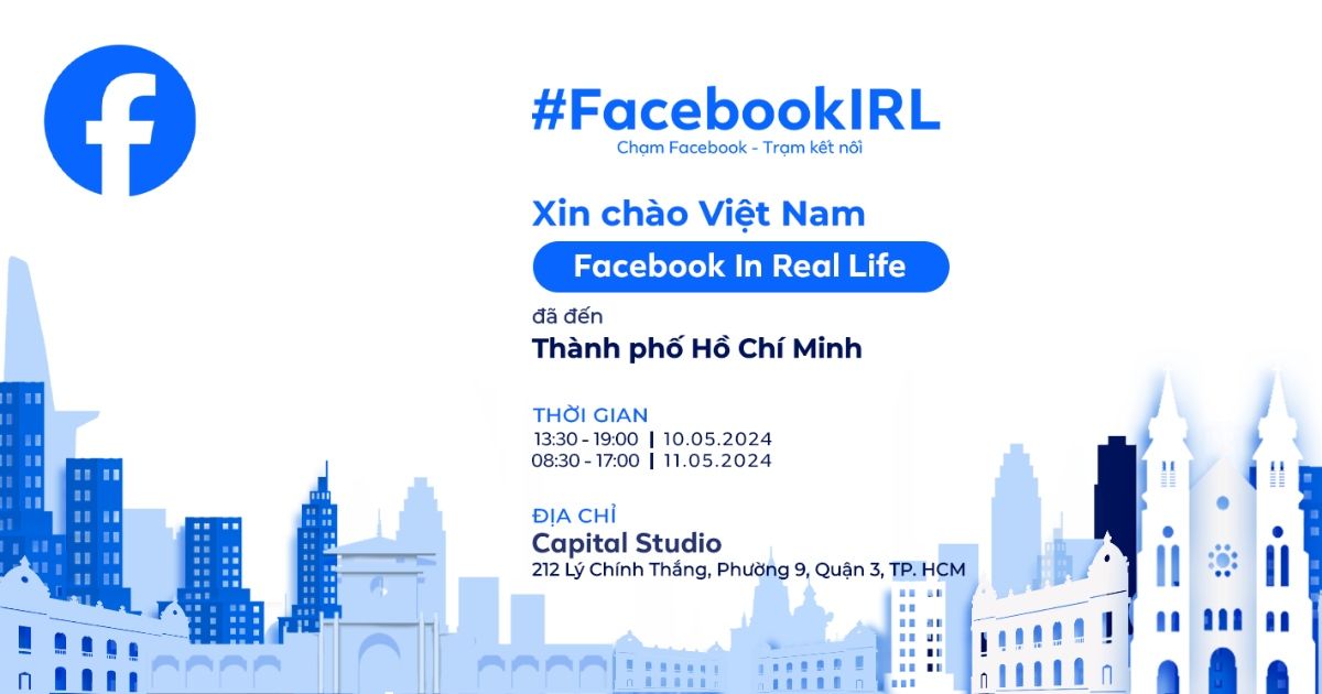 Meta ra mắt sự kiện “Facebook In Real Life” – Cơ hội trải nghiệm Facebook trong thực tế
