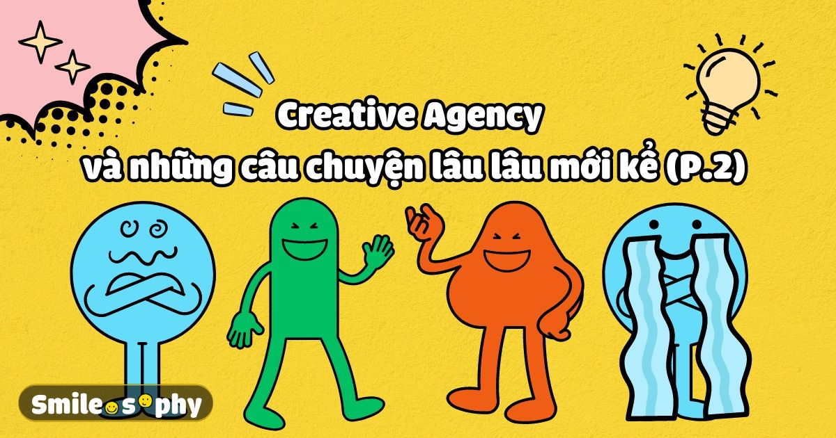 [Cười & Ngẫm] Creative Agency và những câu chuyện lâu lâu mới kể (Phần 2)