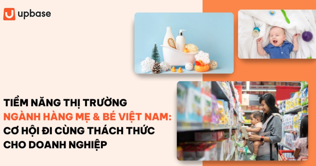 Tiềm năng thị trường ngành hàng Mẹ & Bé tại Việt Nam: Cơ hội đi cùng thách thức cho doanh nghiệp