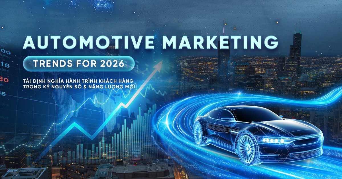 “Automotive Marketing Trends for 2026”: Giải mã 6 xu hướng Marketing giúp thương hiệu ô tô dẫn đầu năm 2026