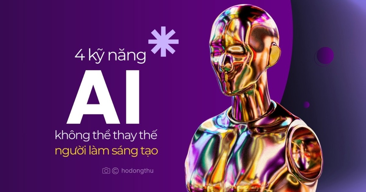 4 kỹ năng AI không thể (và không bao giờ) thay thế được người làm sáng tạo
