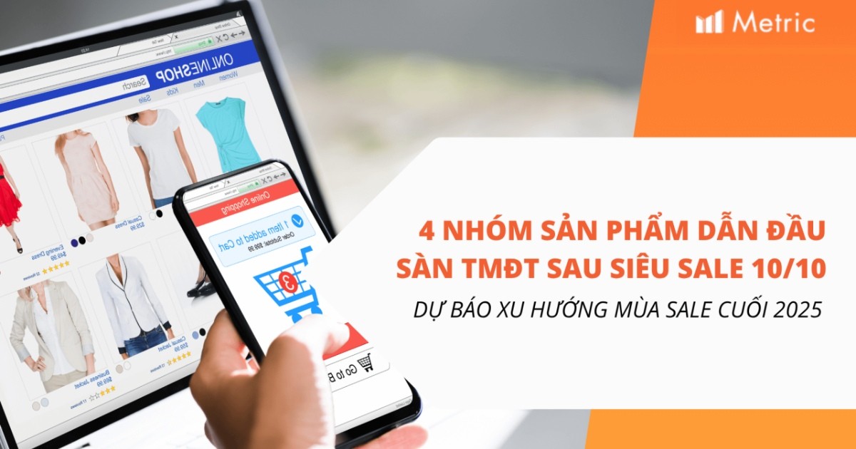 Metric: 4 nhóm sản phẩm bán chạy nhất trên các sàn thương mại điện tử sau ngày đôi 10/10