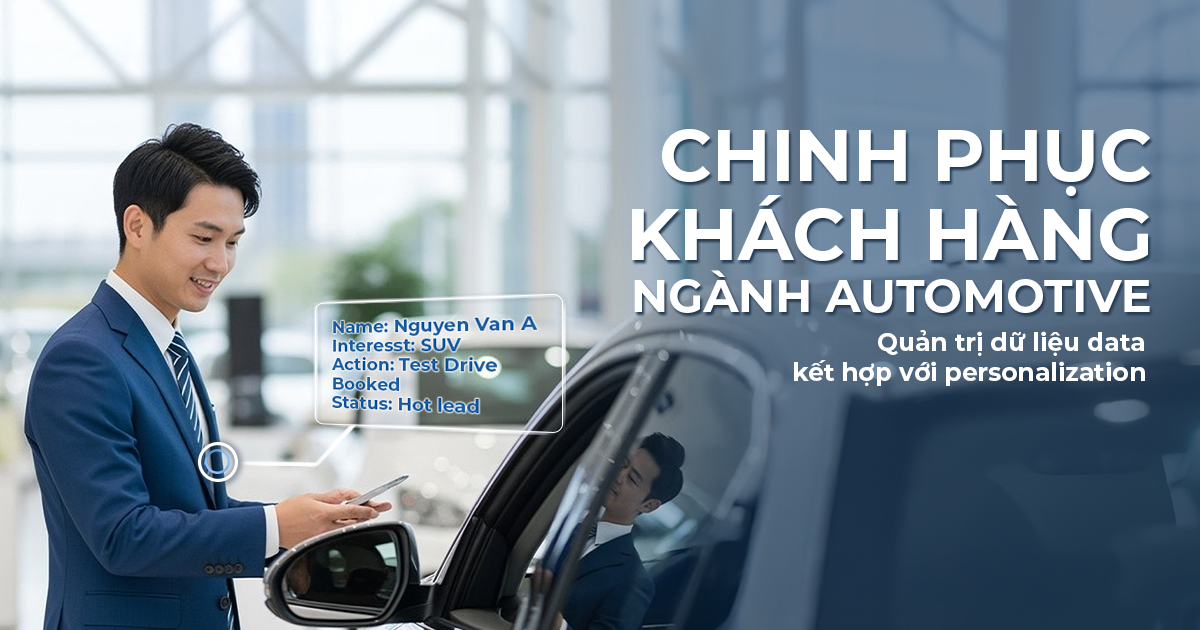 Chinh phục khách hàng ngành Automotive: Quản trị dữ liệu data kết hợp với personalization
