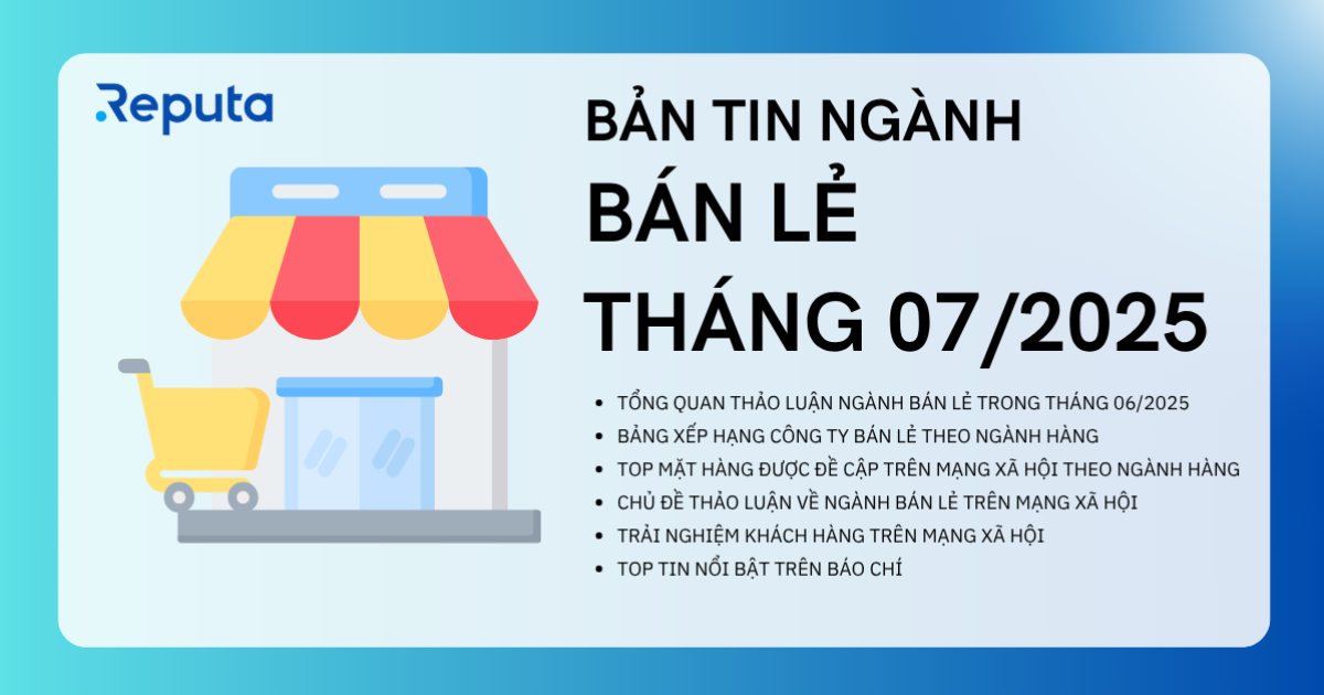 Reputa: Bản tin ngành Bán lẻ tháng 7/2025