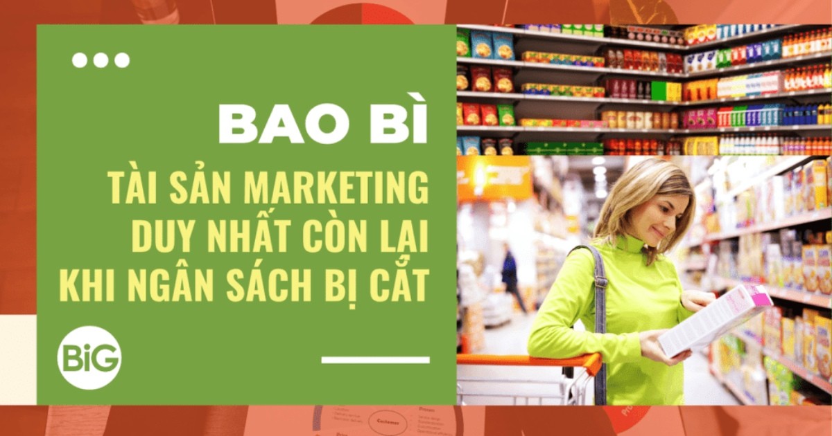 Bao bì – Tài sản Marketing duy nhất còn lại khi ngân sách bị cắt