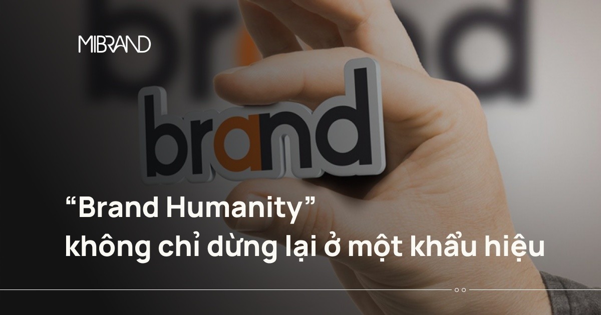 “Brand Humanity” không chỉ dừng lại ở một khẩu hiệu