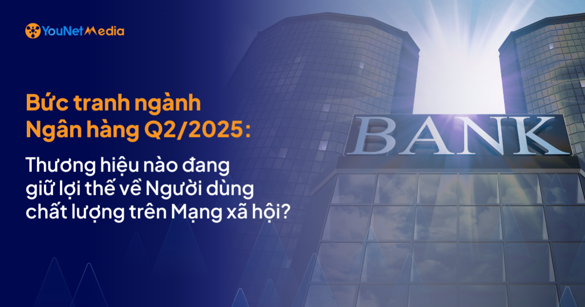 Bức tranh ngành Ngân hàng quý II/2025: Thương hiệu nào đang giữ lợi thế về người dùng chất lượng trên MXH?