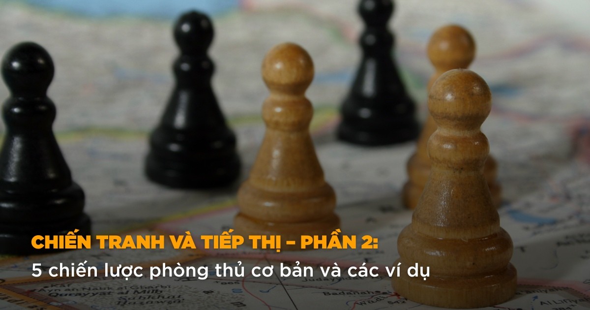 Chiến tranh và tiếp thị – Phần 2: 5 chiến lược phòng thủ cơ bản và các ví dụ
