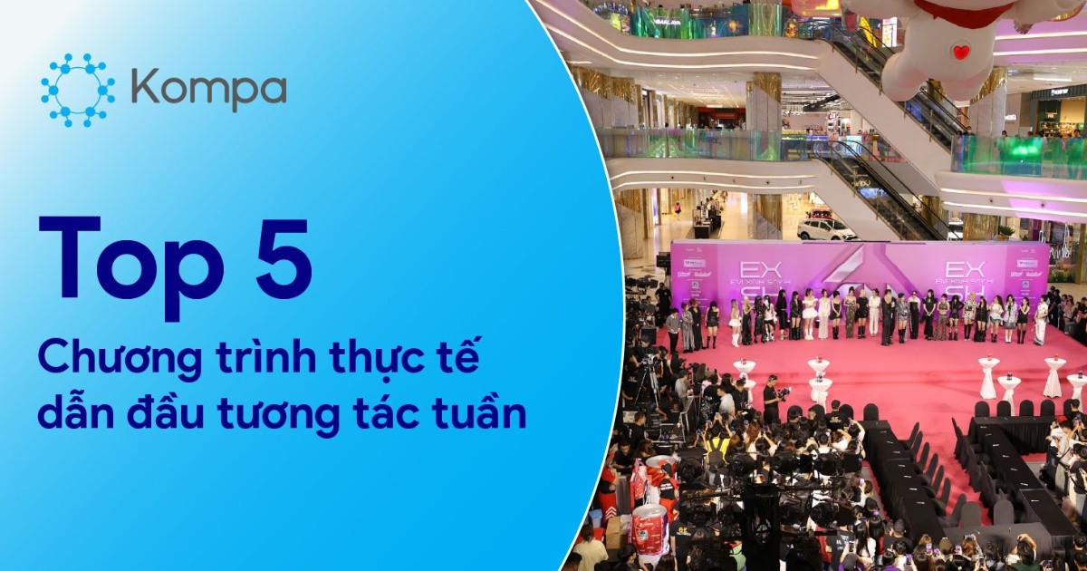 Kompa.ai: Top 5 chương trình thực tế dẫn đầu tương tác MXH tuần 12/5-18/5