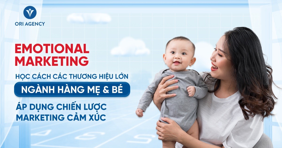 Emotional Marketing: Học cách các thương hiệu lớn ngành hàng Mẹ và Bé áp dụng chiến lược Marketing cảm xúc