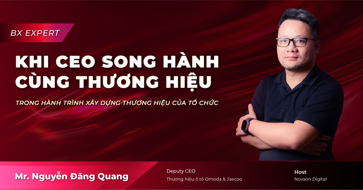 Khi CEO song hành cùng thương hiệu trong hành trình xây dựng thương hiệu của tổ chức