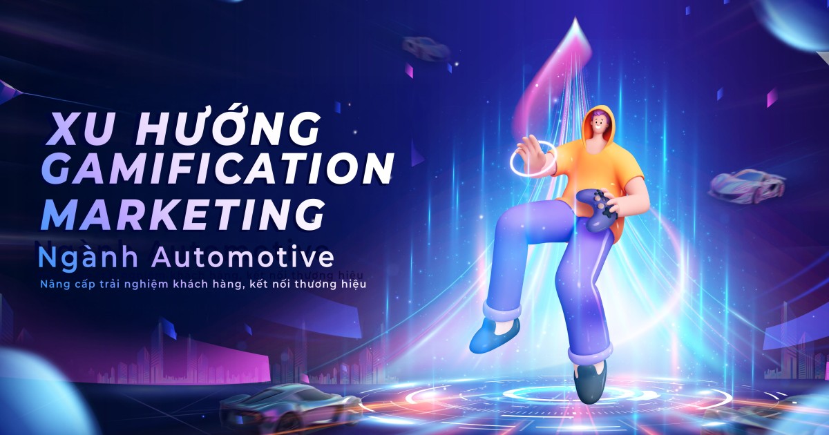 Xu hướng Gamification Marketing ngành Automotive: Nâng cấp trải nghiệm khách hàng, kết nối thương hiệu