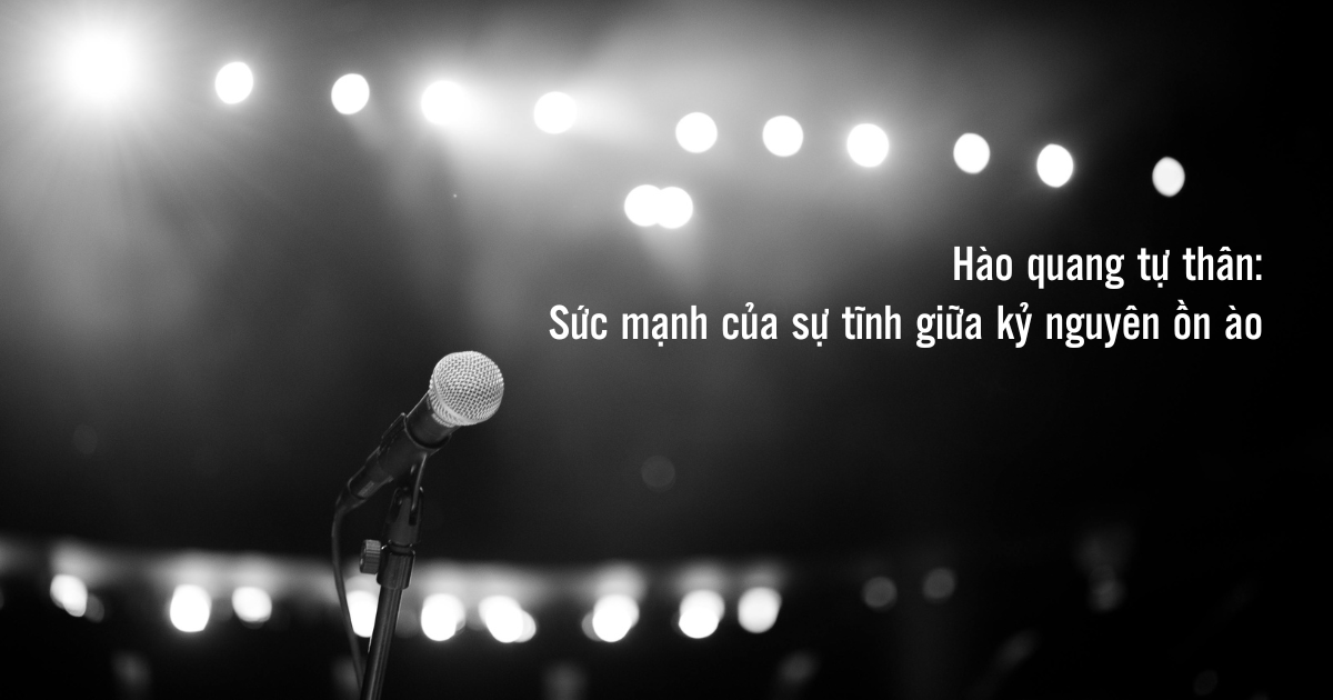 Hào quang tự thân: Sức mạnh của sự tĩnh giữa kỷ nguyên ồn ào