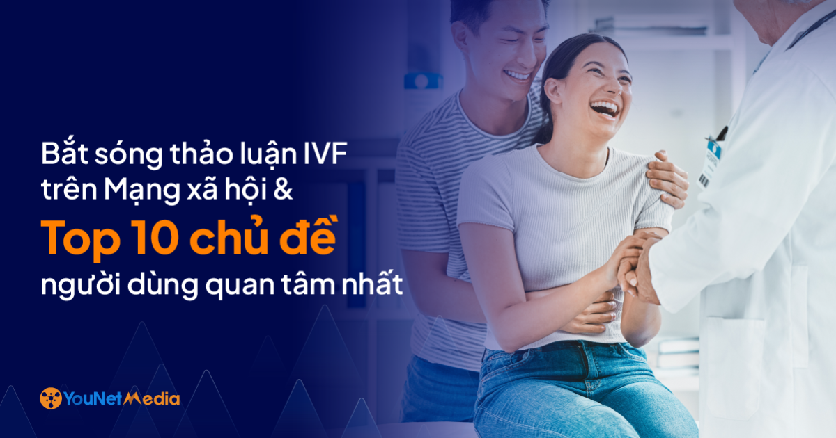 Bắt sóng thảo luận IVF trên mạng xã hội và Top 10 chủ đề người dùng quan tâm nhất