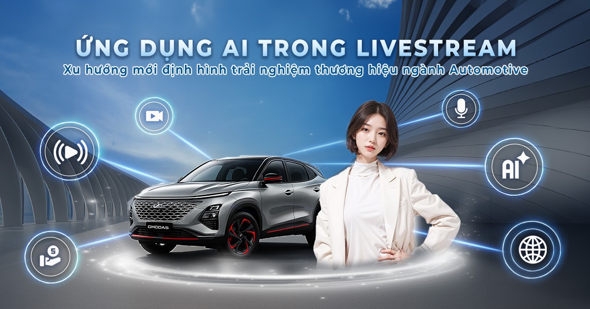 Ứng dụng AI trong livestream: Xu hướng mới định hình trải nghiệm thương hiệu ngành Automotive