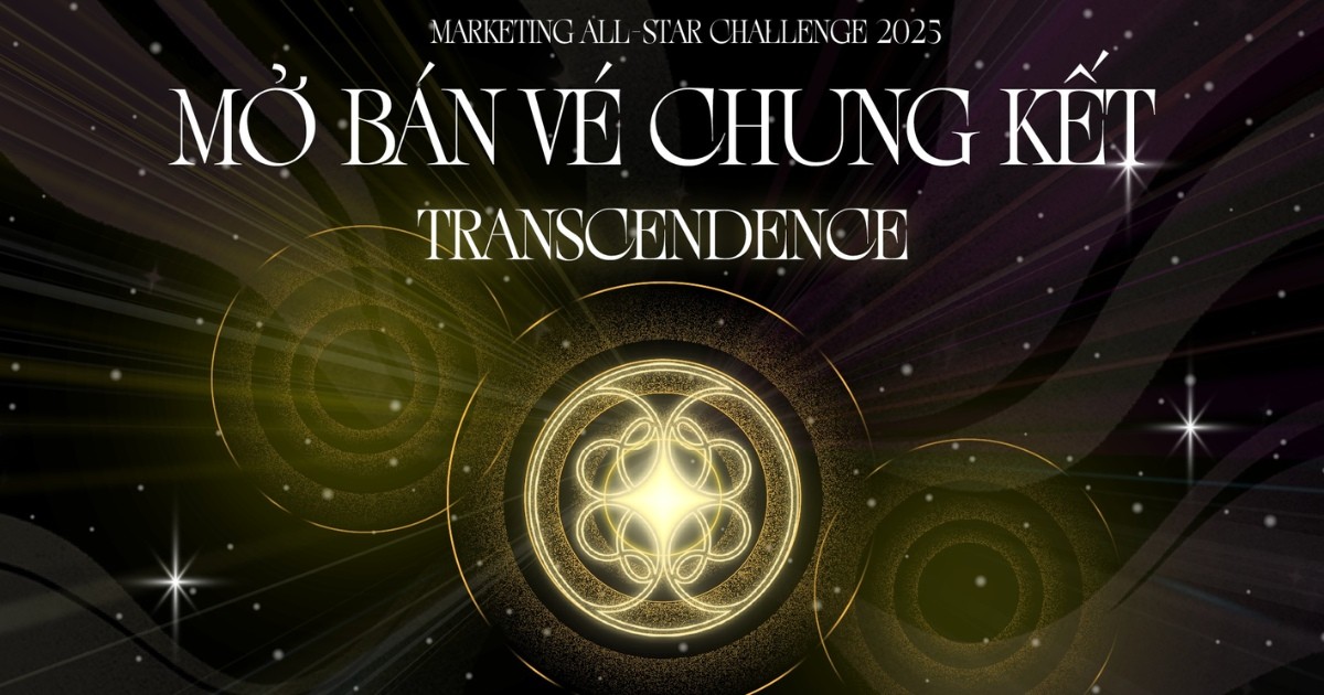[Hà Nội] Chính thức mở bán vé tham dự Chung kết Marketing All-Star Challenge 2025: Transcendence