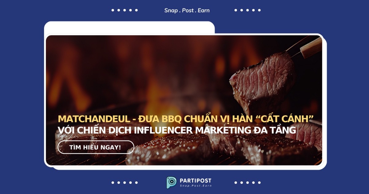 Matchandeul đưa BBQ chuẩn vị Hàn “cất cánh” với chiến dịch Influencer Marketing đa tầng