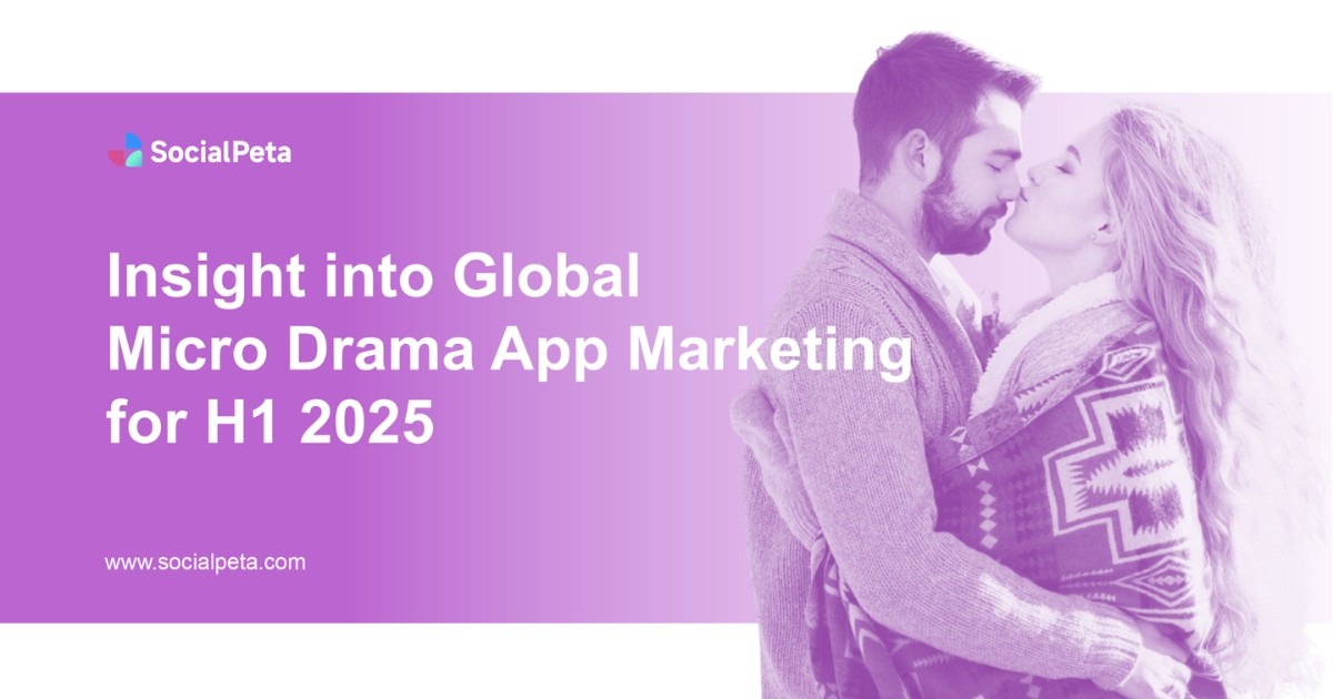 SocialPeta công bố báo cáo tiếp thị ứng dụng micro-drama toàn cầu nửa đầu năm 2025