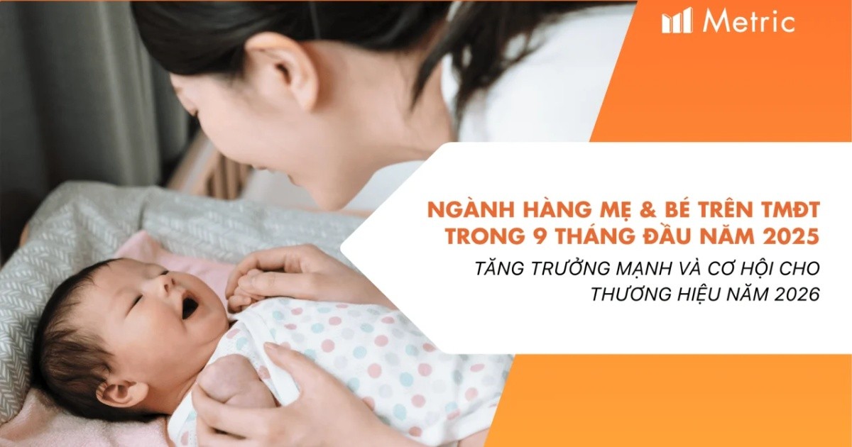 Ngành hàng Mẹ và Bé trên TMĐT tăng trưởng mạnh và cơ hội cho thương hiệu năm 2026