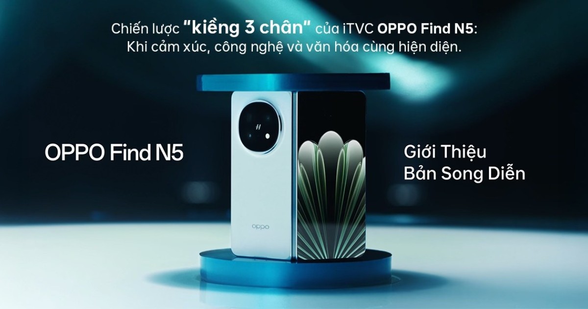 Chiến lược “kiềng 3 chân” iTVC OPPO Find N5: Khi cảm xúc, công nghệ và văn hóa cùng hiện diện