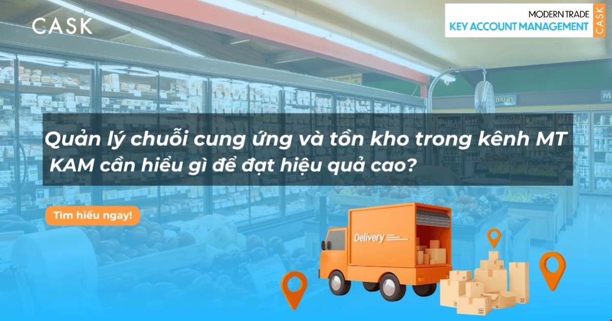 Quản lý chuỗi cung ứng và tồn kho trong kênh Modern Trade: KAM cần hiểu gì?