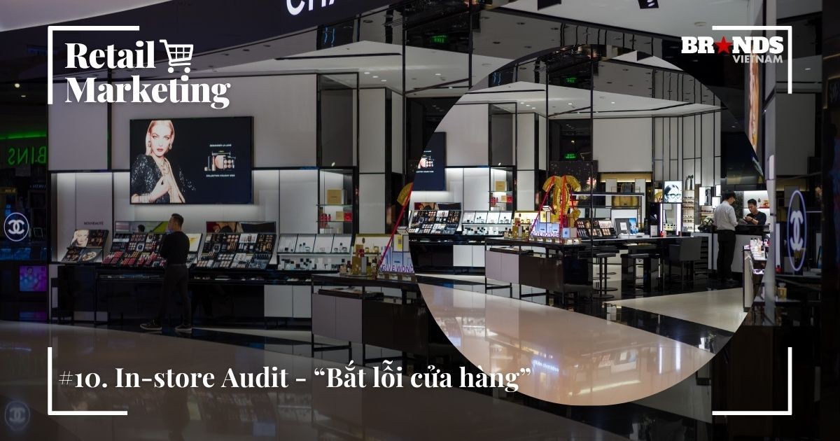 Retail Marketing #10: In-store Audit – “Bắt lỗi cửa hàng”