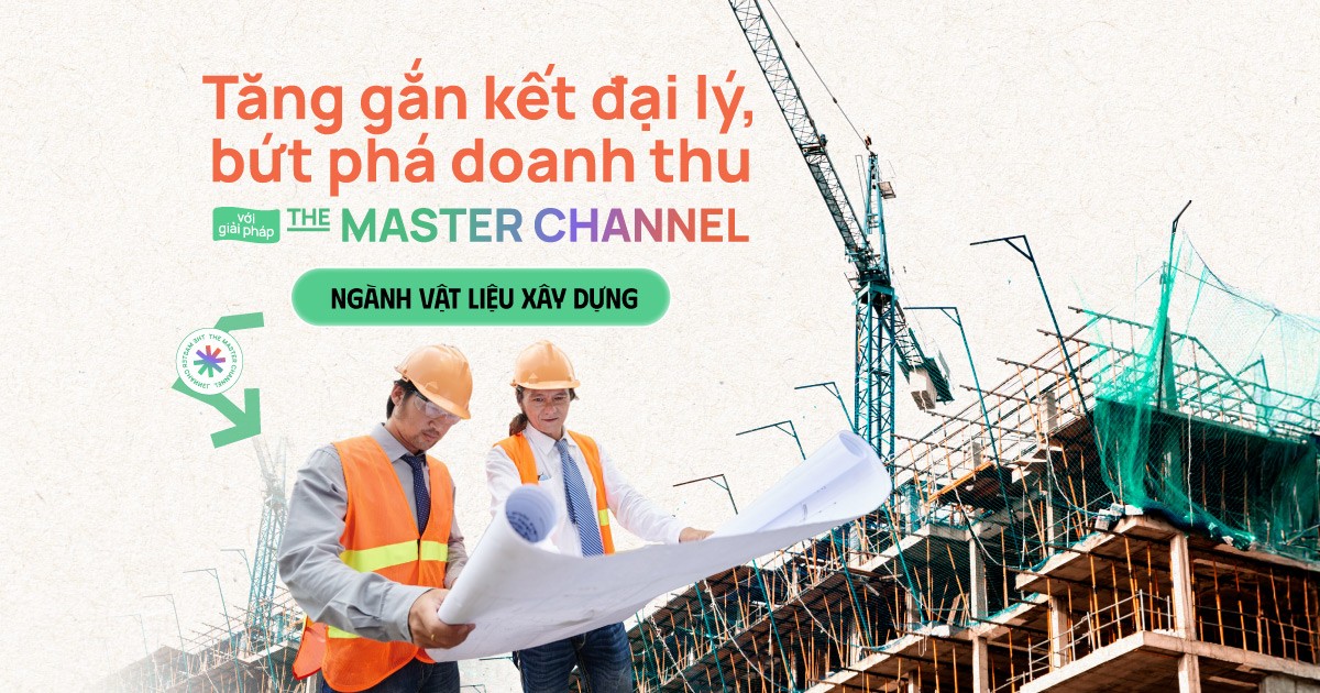 Tăng cường gắn kết với đại lý ngành Vật liệu xây dựng với bộ giải pháp The Master Channel