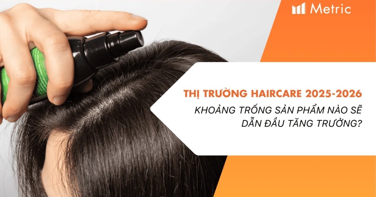Thị trường Chăm sóc tóc 2025-2026: Khoảng trống sản phẩm nào sẽ dẫn đầu tăng trưởng?