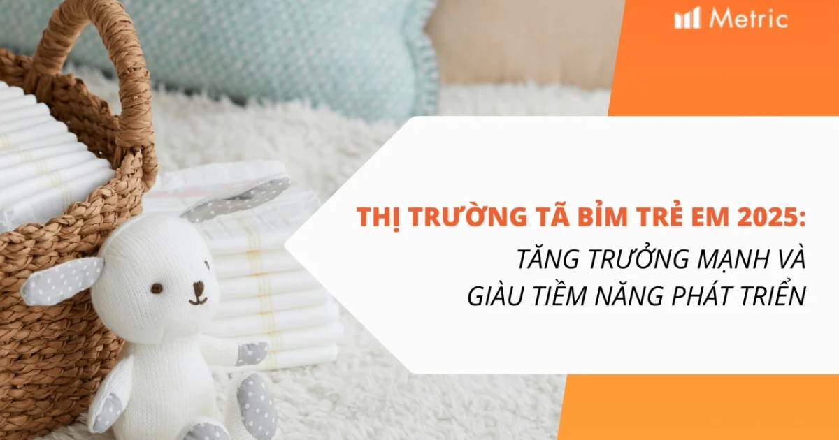Thị trường Tã bỉm trẻ em 2025: Tăng trưởng mạnh và giàu tiềm năng phát triển
