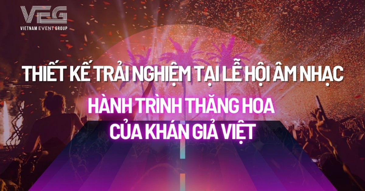 Thiết kế trải nghiệm tại lễ hội âm nhạc – Hành trình thăng hoa của khán giả Việt