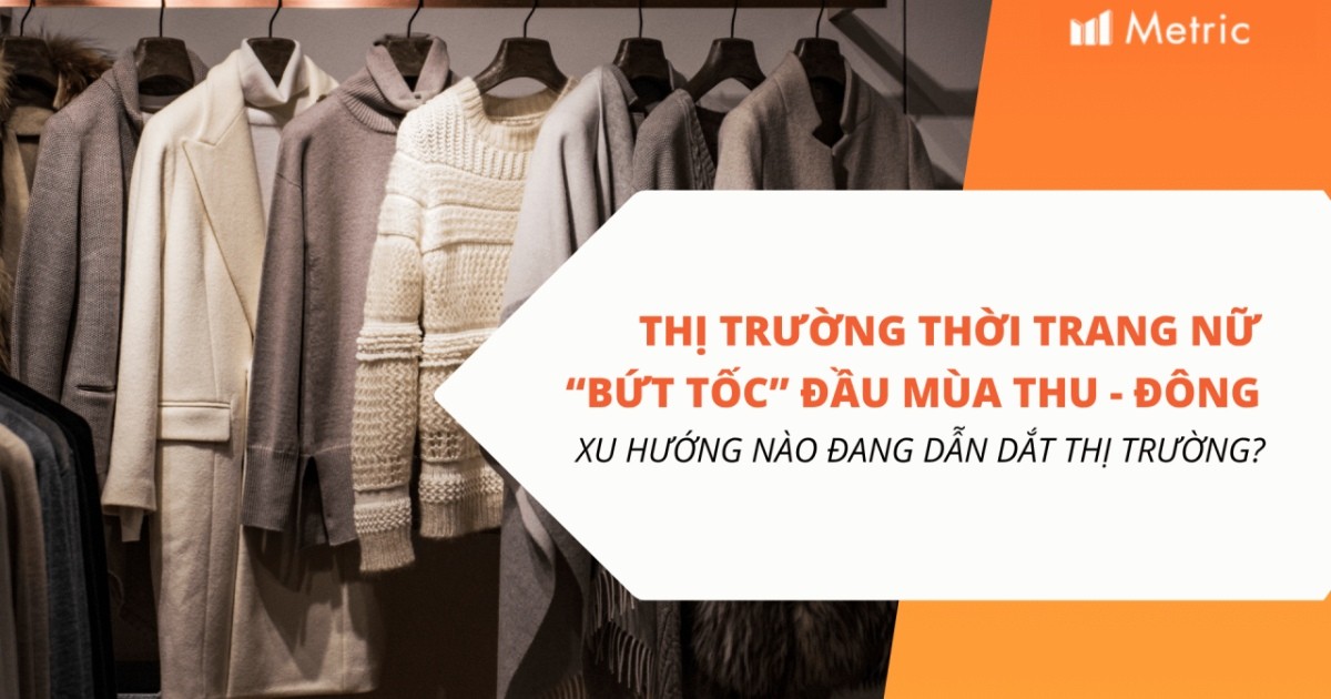 Thời trang nữ trên TMĐT tăng nhiệt: Xu hướng nào đang “đổ bộ” mùa thu đông?