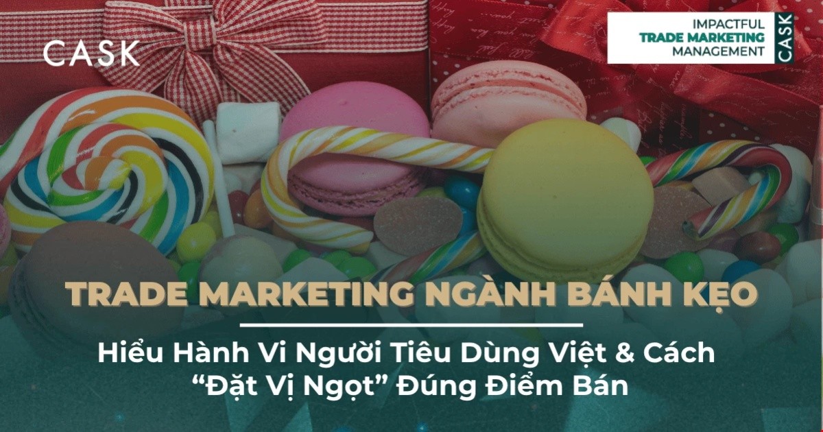 Trade Marketing ngành Bánh kẹo: Hiểu hành vi người tiêu dùng Việt và cách “đặt vị ngọt” đúng điểm bán