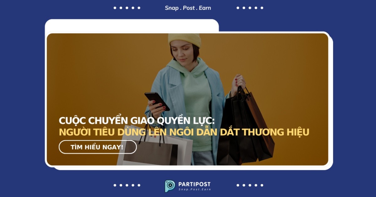 Cuộc chuyển giao quyền lực: Người tiêu dùng lên ngôi dẫn dắt thương hiệu