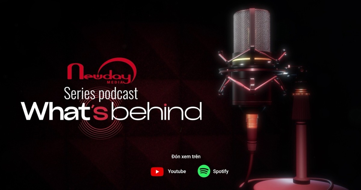 Ra mắt tập 3 podcast “What’s Behind”: Hé lộ câu chuyện phía sau TVC