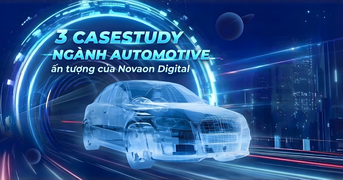 3 case-study ngành Automotive ấn tượng của Novaon Digital