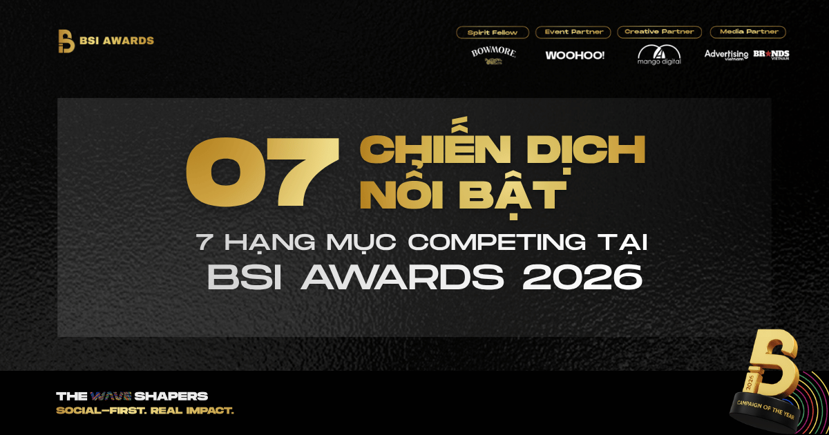 7 Chiến dịch nổi bật từ 7 hạng mục Competing tại BSI Awards 2026