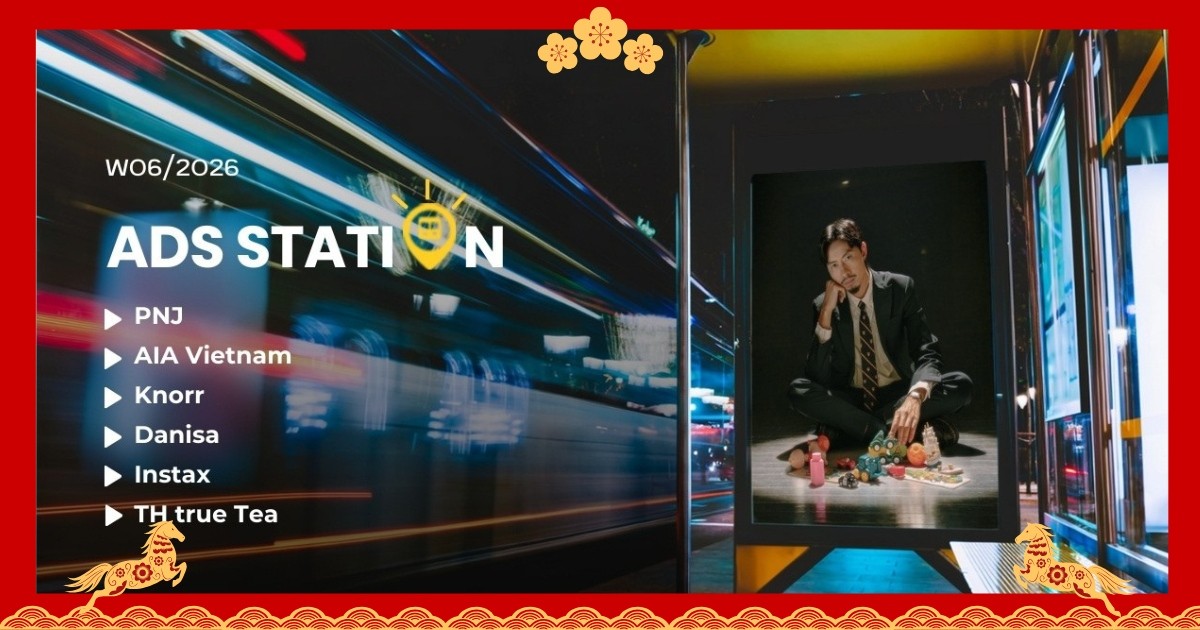 Ads Station W6/2026: Tết Edition (Phần 7) – Cuộc đua chưa hạ nhiệt, nhiều thương hiệu bước sang giai đoạn hai