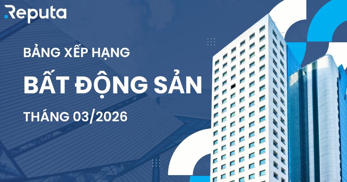 Reputa: Bảng xếp hạng ngành Bất động sản tháng 3/2026