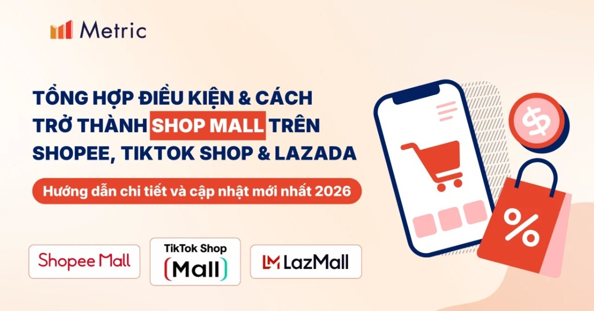 Tổng hợp điều kiện và cách trở thành Shop Mall trên Shopee, TikTok Shop, Lazada từ A-Z