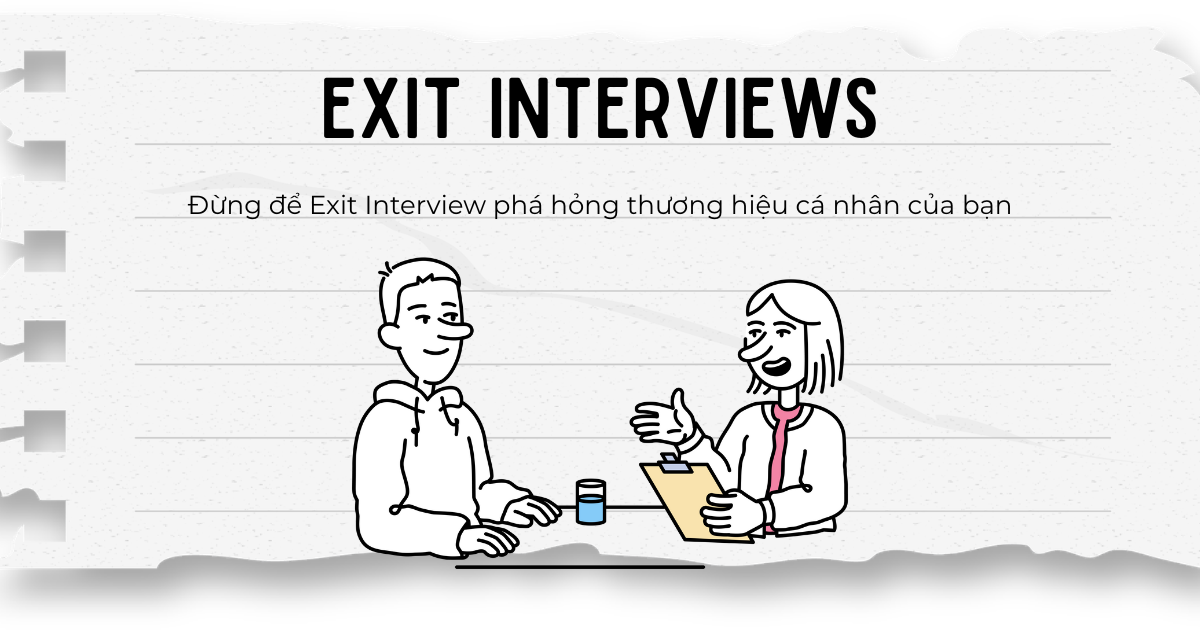 Đừng để Exit Interview phá hỏng thương hiệu cá nhân của bạn