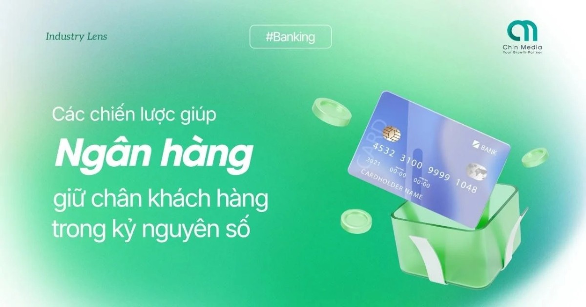 GrowthHack ngành Tài chính – Ngân hàng #2: Chiến lược giữ chân khách hàng trong kỷ nguyên số