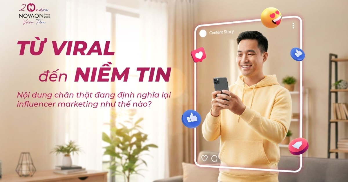 Từ viral đến niềm tin: Nội dung chân thật đang định nghĩa lại Influencer Marketing như thế nào?